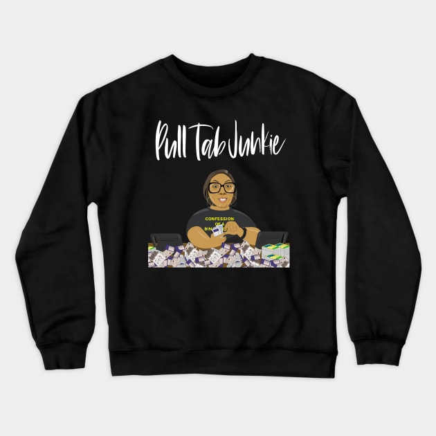 Pull Tab Junkie Crewneck Sweatshirt by Confessions Of A Bingo Addict